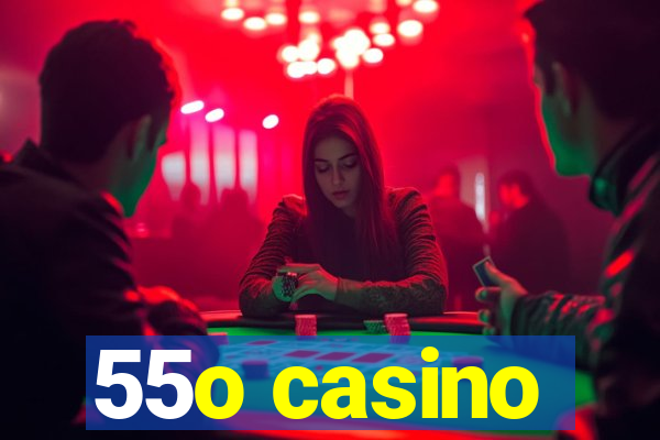 55o casino